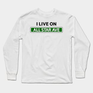 I live on All star Ave Long Sleeve T-Shirt